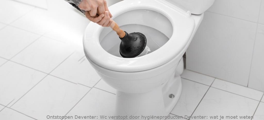 Wc verstopt door hygiëneproducten Deventer: wat je moet weten